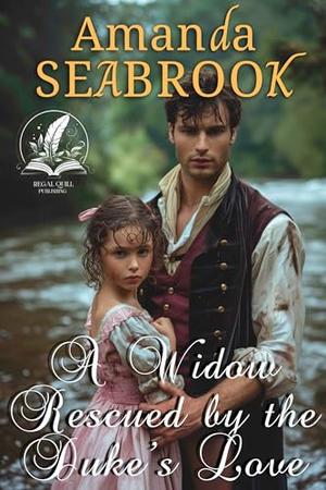 A Widow Rescued by the Duke’s Love: A Historical Regency Romance Novel by Amanda Seabrook
