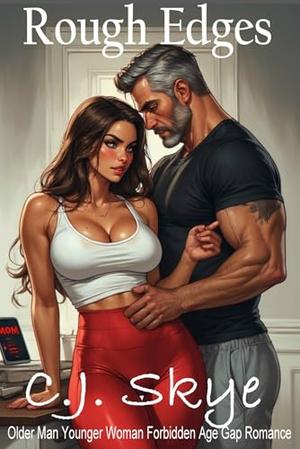 Rough Edges – Taboo Forbidden Age Gap Erotica: Stepdad Blackmailed by Bratty Stepdaughter by C.J. Skye