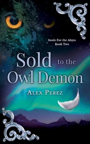Sold To The Owl Demon by Alex Perez