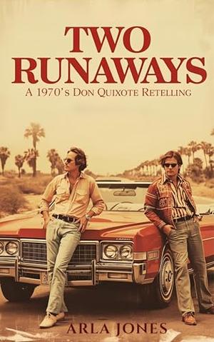 Two Runaways: A 1970's Don Quixote Retelling by Arla Jones