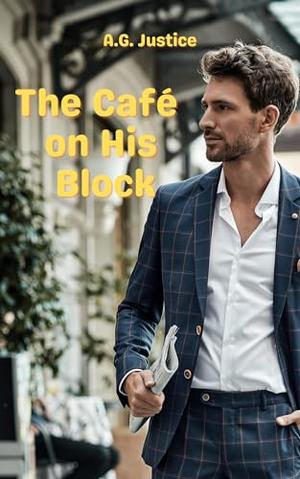 The Café on His Block : He owned the building. She owned his heart. by A.G. Justice