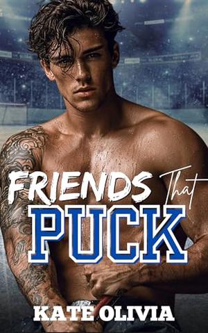 Friends That Puck: Friends-to-Lovers College Hockey Romance by Kate Olivia