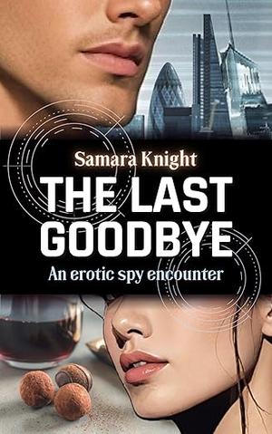 The Last Goodbye: An erotic spy encounter by Samara Knight