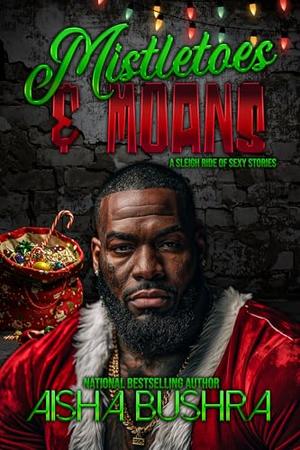 Mistletoes & Moans: A Sleigh Ride Of Sexy Stories by Aisha Bushra