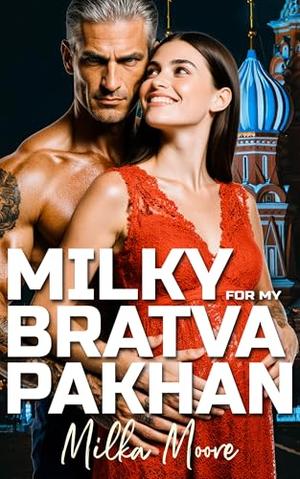 Milky for My Bratva Pakhan: A Bratva Dark Mafia Romance Series With Age Gap, Russian Mafia, ABF, Breeding, Lactation, and Pregnancy (Bratva Breeding Obsessions #1)