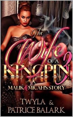 The Wife Of A Kingpin 3 by Twyla T, Patrice` Balark
