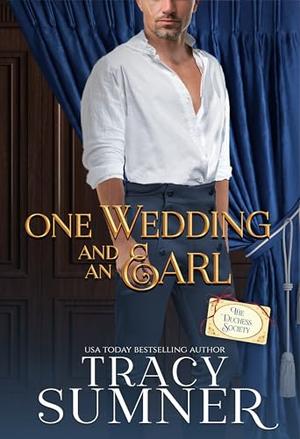 One Wedding and an Earl: The Duchess Society Book 4 by Tracy Sumner