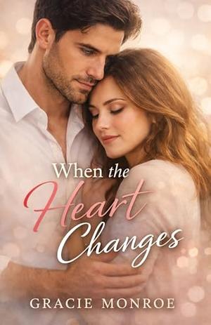 When the Heart Changes by Gracie Monroe