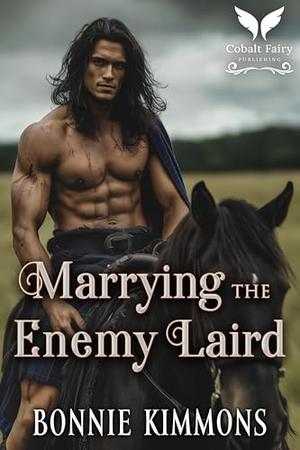 Marrying the Enemy Laird: A Scottish Historical Romance Novel by Bonnie Kimmons