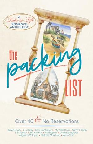 The Packing List: A Later in Life Romance Anthology by Jess K Hardy, Karen Booth, Mia Hopkins, Melanie Moreland, L.B. Dunbar, Kate Canterbary, Maria Vale, Angelina M. Lopez, Michelle Donn, Cindy Kehagiaras, Sarah T. Dubb, J Calamy