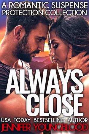 Always Close: A Romantic Suspense Protection Collection by Jennifer Youngblood
