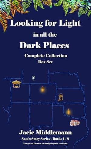 Looking for Light in All the Dark Places Complete Collection Box Set, Books 1 - 8: Danger on the run, an intriguing trip...and love. by Jacie Middlemann