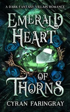 Emerald Heart Of Thorns by Cyran Faringray