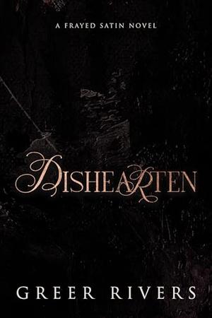 Dishearten by Greer Rivers