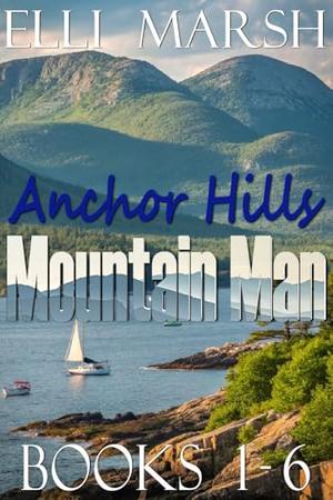 Anchor Hills Mountain Man Complete Collection: Books 1-6 by Elli Marsh