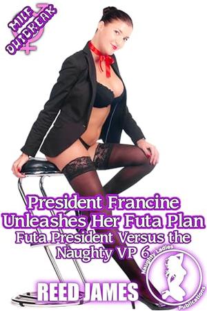 President Francine Unleashes Her Futa Plan by Reed James