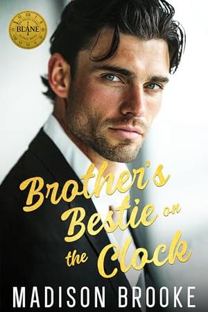 Brother's Bestie on the Clock : A Billionaire One Night Stand Romance by Madison Brooke