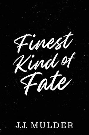 Finest Kind of Fate by J.J. Mulder