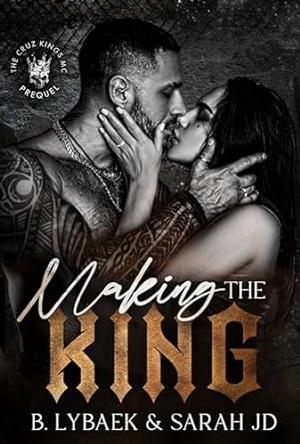 Making the King by B. Lybaek, Sarah J.D.