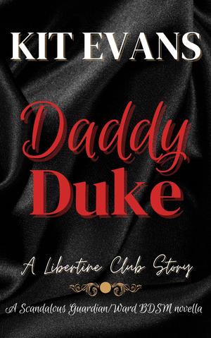 Daddy Duke: A Scandalous Guardian Ward Novella by Kit Evans