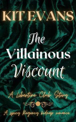 The Villainous Viscount: A Spicy Regency Kidnap Romance by Kit Evans