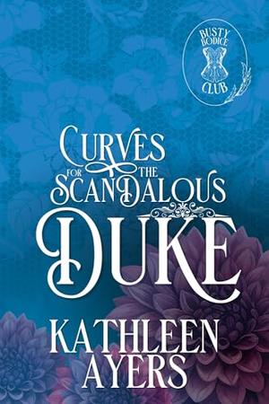 Curves for the Scandalous Duke by Kathleen Ayers