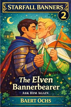 The Elven Bannerbearer: Ask HIm Again (Starfall Banners #2)
