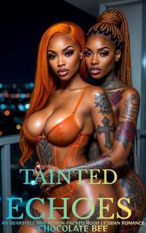 Tainted Echoes: An Heartfelt and Action-Packed Hood Lesbian Romance by Chocolate Bee