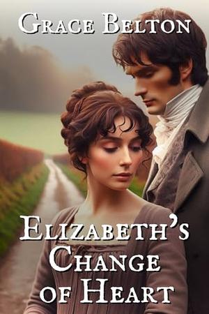 Elizabeth's Change of Heart: A Pride and Prejudice Variation by Grace Belton