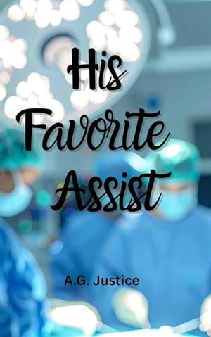 His Favorite Assist: He Trusted Her Hands Before He Trusted His Heart by A.G. Justice