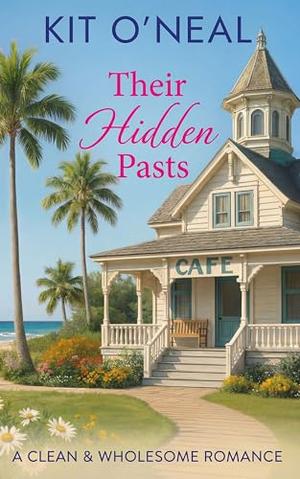 Their Hidden Pasts: A Clean and Wholesome Romance by Kit O'Neal