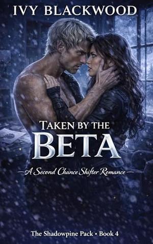 Taken by the Beta: A Fated Mates Shifter Romance by Ivy Blackwood