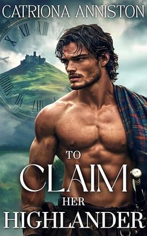 To Claim Her Highlander by Catriona Anniston
