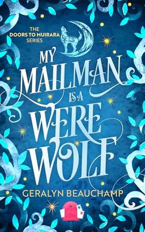 My Mailman is a Werewolf by Geralyn Beauchamp