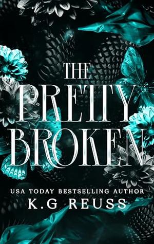 The Pretty Broken by K.G. Reuss