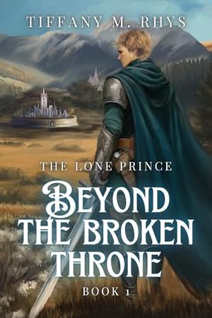 Beyond the Broken Throne by Tiffany M. Rhys