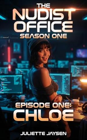 The Nudist Office - Episode One - Chloe: a naughty nudist erotica series set in a clothing optional workplace by Juliette Jaysen
