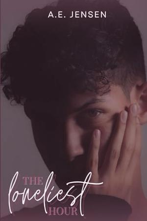 The Loneliest Hour by A.E. Jensen
