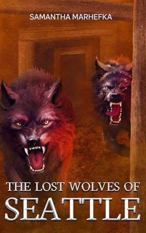 The Lost Wolves of Seattle: Artistic Edition by Samantha Marhefka