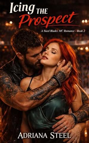 Icing the Prospect: A Second Chance Motorcycle Club Romance with a Secret Baby (STEEL BLADES MC #2)