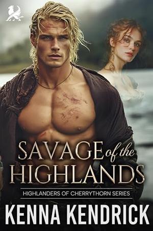 Savage of the Highlands: Scottish Marriage of Convenience Romance by Kenna Kendrick