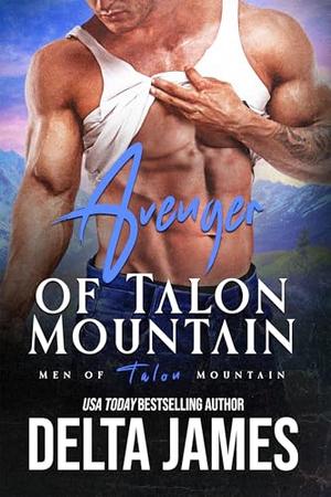 Avenger of Talon Mountain: A Former Military, Mountain Man Romantic Suspense (Men of Talon Mountain #8)