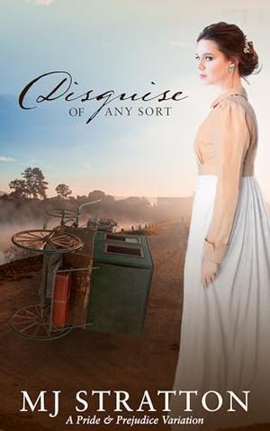 Disguise of Any Sort: A Pride and Prejudice Variation by MJ Stratton