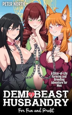 Demi-Beast Husbandry for Fun and Profit 4: A Slice-of-Life Farming and Breeding Adventure for Men by Peter North