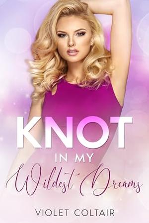 Knot in My Wildest Dreams Part 2 by Violet Coltair