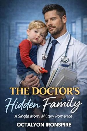 The Doctor's Hidden Family: A Single Mom, Military Romance by Octalyon Ironspire
