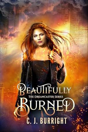 Beautifully Burned (The Dreamcaster Series #2)