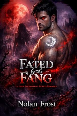 Fated by the Fang: A Dark Paranormal Secrets Romance by Nolan Frost