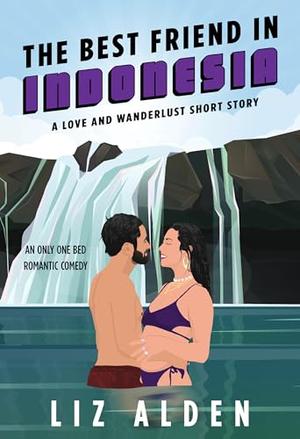 The Best Friend in Indonesia: An Only One Bed Romantic Comedy by Liz Alden