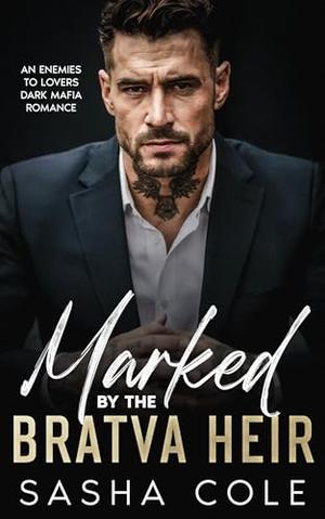 Marked by the Bratva Heir : An Enemies to Lovers Dark Mafia Romance by Sasha Cole